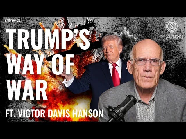 Victor Davis Hanson: Trump’s ‘Wars of Reckoning’ Send a Message to Iran, China, and Beyond