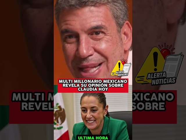 MULTI MILLONARIO MEXICANO REVELA SU OPINIÓN SOBRE CLAUDIA HOY