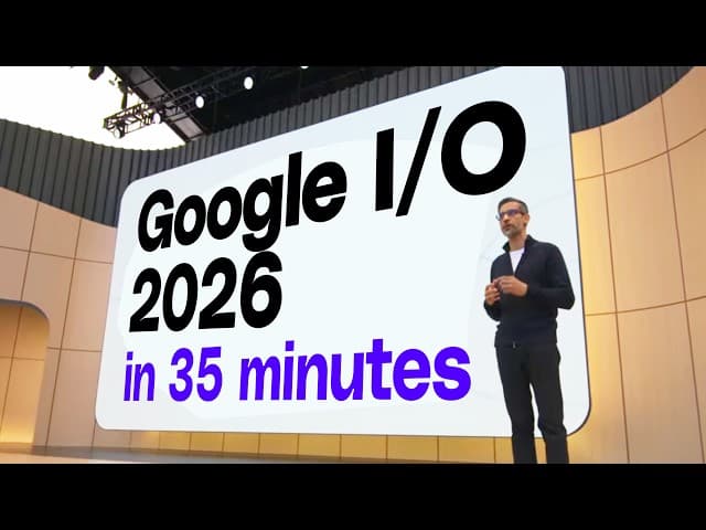 Google I/O 2026 keynote in 35 minutes