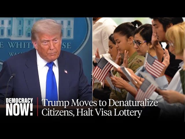 Trump Moves to Denaturalize Citizens, End Birthright Citizenship, Halt Visa Lottery