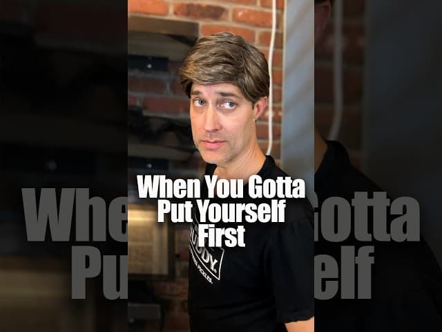 When You Gotta Put Yourself First