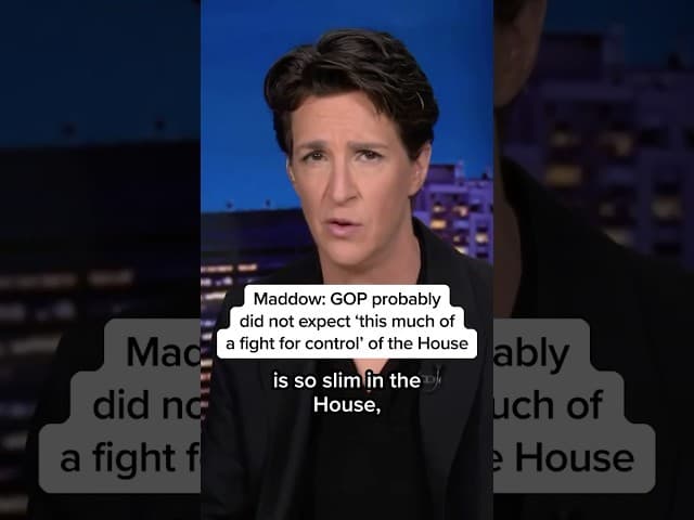 Maddow: GOP probably didn't expect 'this much of a fight for control' of the House